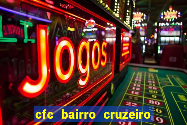 cfc bairro cruzeiro caxias do sul